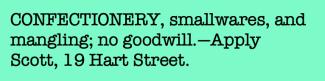 Newspaper archive: 'CONFECTIONERY, smallwares, and mangling; no goodwill.—Apply Scott, 19 Hart Street.'