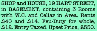 News cutting: 'SHOP and HOUSE, 19 HART STREET, in BASEMENT, containing 3 Rooms with W.C. and Cellar in Area. Rents £40 and £14. Feu-Duty for whole, £12. Entry Taxed. Upset Price, £550.'