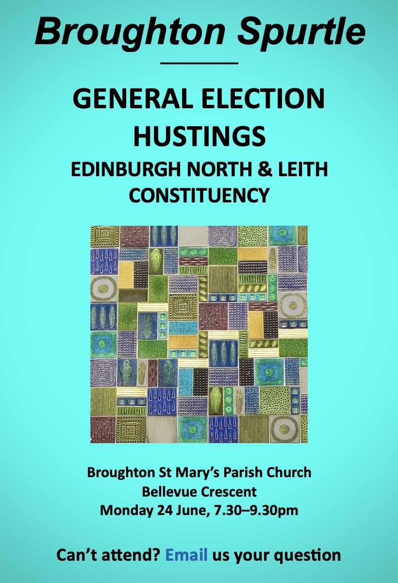 Advert for Broughton Spurtle's general election hustings, Edinburgh North & Leith constituency, Broughton St Mary's Parish Church (Bellevue Cres), 24 June 2024, 7.30–9.30pm 